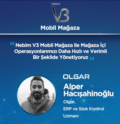 Olgar: Nebim V3 Mobil Mağaza ile Mağaza İçi Operasyonlarımızı Daha Hızlı ve Verimli Bir Şekilde Yönetiyoruz